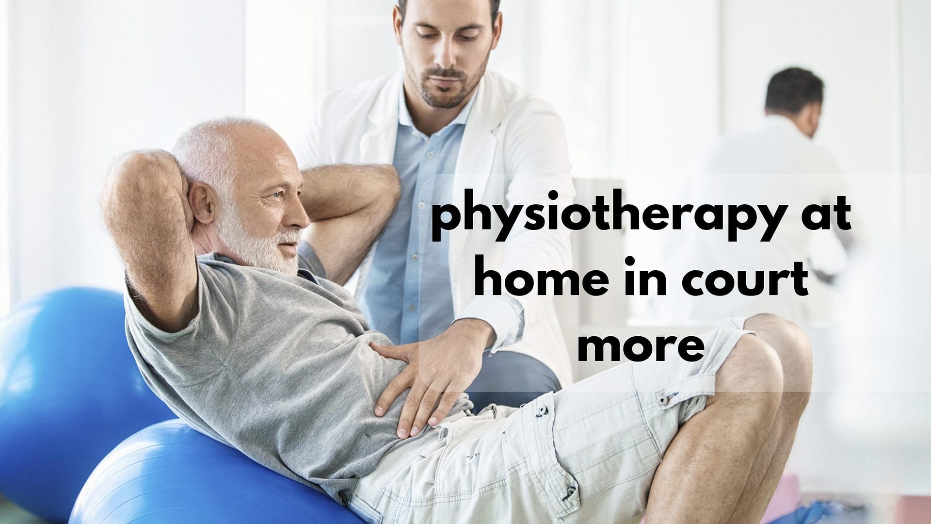 physiotherapy at home in court more